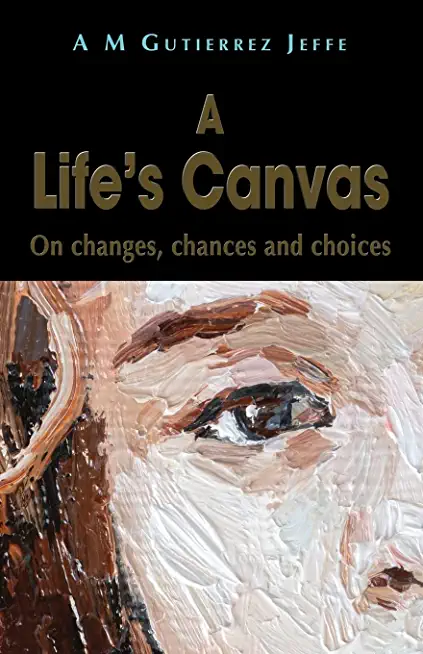 A Life's Canvas: On changes, chances and choices