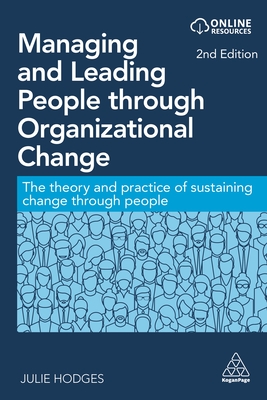 Managing and Leading People Through Organizational Change: The Theory and Practice of Sustaining Change Through People