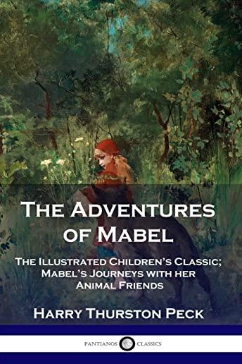 The Adventures of Mabel: The Illustrated Children's Classic; Mabel's Journeys with her Animal Friends