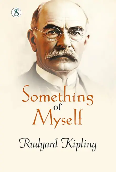 Something of Myself: For My Friends, Known and Unknown - The Complete Unfinished Autobiography