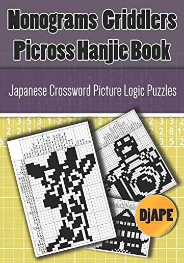 Nonograms Griddlers Picross Hanjie Book: Japanese Crossword Picture Logic Puzzles