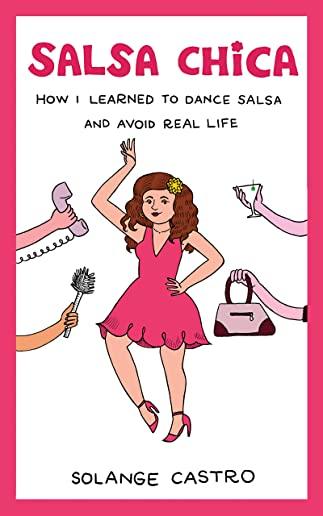 Salsa Chica: How I Learned To Dance Salsa And Avoid Real Life