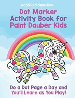 Unicorn Coloring Book: Dot Marker Activity Book for Paint Dauber Kids: Do a Dot Page a Day and You'll Learn as You Play - Unicorn Toddler Act