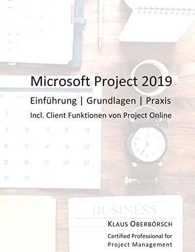 Microsoft Project 2019: EinfÃ¼hrung, Grundlagen, Praxis