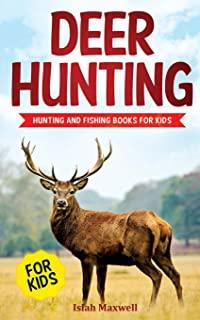 Deer Hunting for Kids: Hunting and Fishing Books for Kids