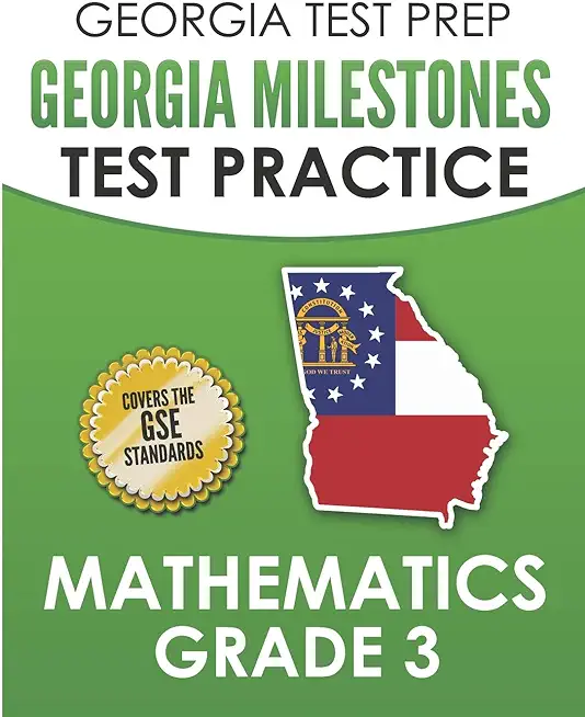 GEORGIA TEST PREP Georgia Milestones Test Practice Mathematics Grade 3: Preparation for the Georgia Milestones Mathematics Assessment