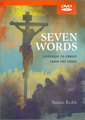 Seven Words DVD: Listening to Christ from the Cross
