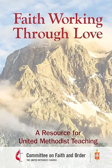 Faith Working Through Love: A Resource for United Methodist Teaching