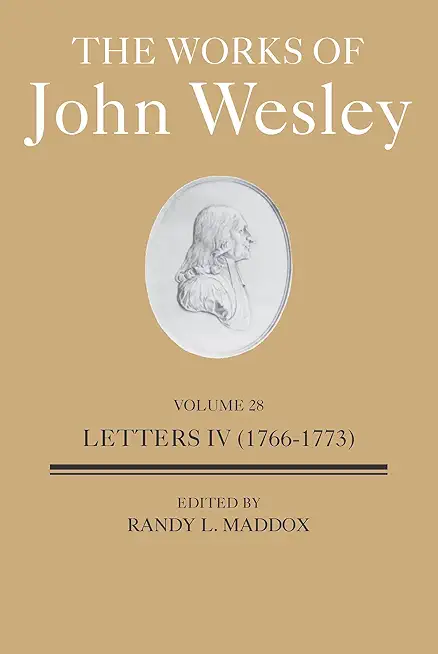 Works of John Wesley Volume 28: Letters IV (1766-1773) (The Works of John Wesley Volume 28: Letters IV (1766-1773))