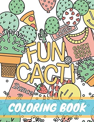 Fun Cacti Coloring Book: A cactus Adult Coloring Book, Cute and Unique Coloring Pages for Adult to Get Stress Relieving and Relaxation