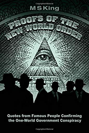 Proofs of the New World Order: Quotes from Famous People Confirming the One-World Government Conspiracy
