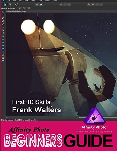 Affinity Photo Beginner's Guide: First 10 Skills to Get You Started Off Well