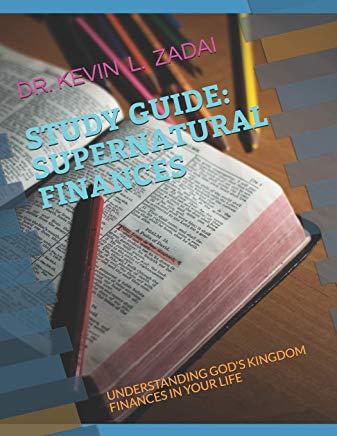 Study Guide: Supernatural Finances: Understanding God's Kingdom Finances in Your Life