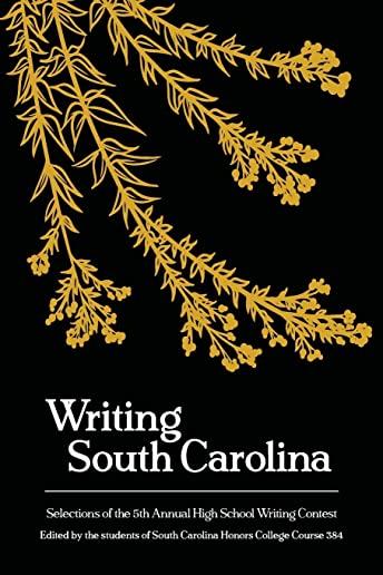 Writing South Carolina: Selections of the 5th High School Writing Contest