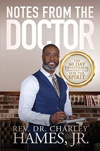 Notes From The Doctor: The 60 Day Devotional Treatment Plan For The Spirit