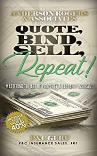Quote, Bind, Sell, Repeat!: Mastering the art of property & casualty insurance