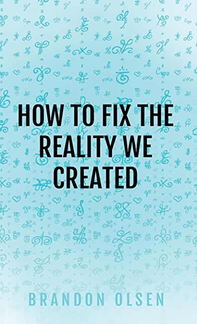 How to Fix the Reality We Created