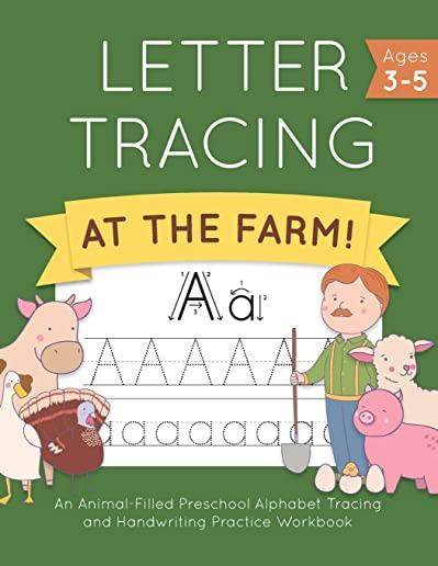 Letter Tracing at the Farm!: An Animal-Filled Preschool Alphabet Tracing and Handwriting Practice Workbook