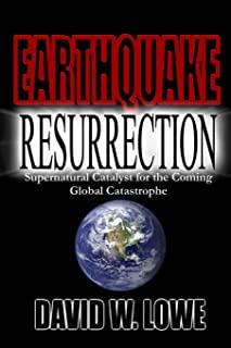 Earthquake Resurrection: Supernatural Catalyst for the Coming Global Catastrophe