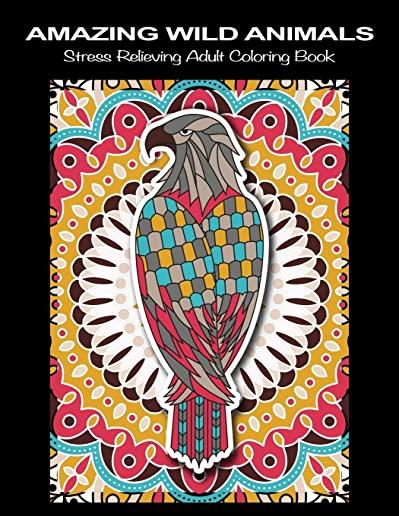Amazing Wild Animals: Beautiful Wildlife Animal Mandala Coloring Books for Adults - Stress Relieving Animal Patterns Adult Relaxation Mandal