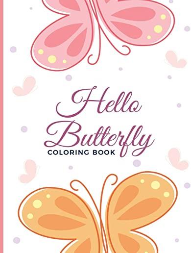 Hello Butterfly Coloring Book: For Adults, Teens and Kids - Fun, Easy and Relaxing Color Pages - Relaxation and Stress Relief Activity Sheets; Beauti