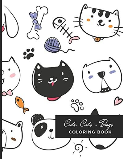 Cute Cats & Dogs Coloring Book: For Adults, Teens and Kids - Fun, Easy and Relaxing Fun Pages - Relaxation and De-Stress; Relief Activity Sheets; Insp