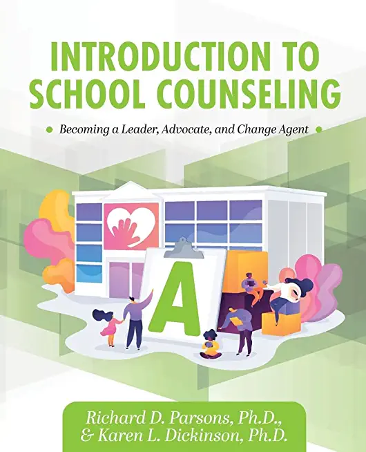 Introduction to School Counseling: Becoming a Leader, Advocate, and Change Agent