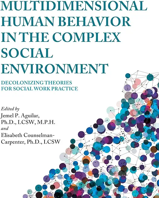 Multidimensional Human Behavior in the Complex Social Environment: Decolonizing Theories for Social Work Practice