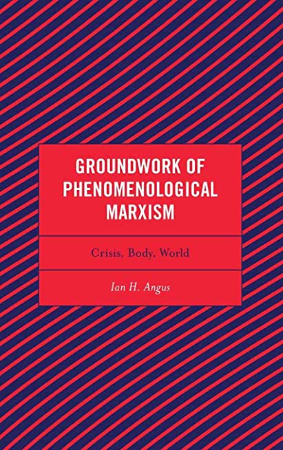 Groundwork of Phenomenological Marxism: Crisis, Body, World