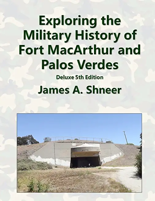 Exploring the Military History of Fort MacArthur and Palos Verdes - Deluxe 5th Edition