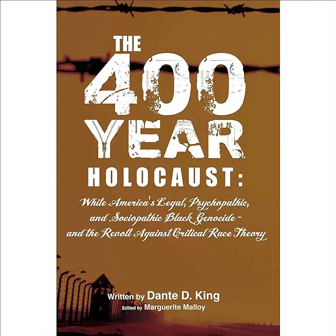 The 400-Year Holocaust: White America's Legal, Psychopathic, and Sociopathic Black Genocide - and the Revolt Against Critical Race Theory
