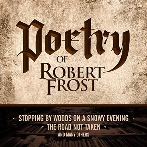 Poetry of Robert Frost: Stopping by Woods on a Snowy Evening, the Road Not Taken and Many Others