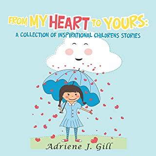 From My Heart to Yours: a Collection of Inspirational Childrens Stories