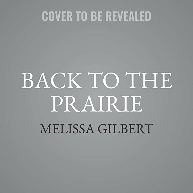Back to the Prairie: A Home Remade, a Life Rediscovered