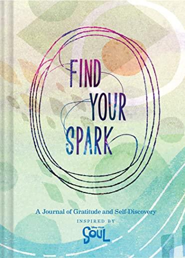 Find Your Spark: A Journal of Gratitude and Self-Discovery Inspired by Disney and Pixar's Soul (Gratitude and Positive Thinking Journal