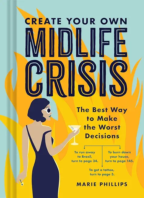 Create Your Own Midlife Crisis: The Best Way to Make the Worst Decisions