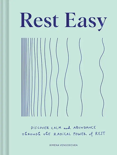 Rest Easy: Discover Calm and Abundance Through the Radical Power of Rest
