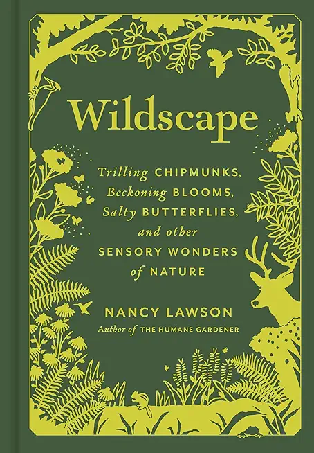 Wildscape: Trilling Chipmunks, Beckoning Blooms, Salty Butterflies, and Other Sensory Wonders of Nature