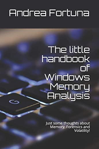 The Little Handbook of Windows Memory Analysis: Just Some Thoughts about Memory, Forensics and Volatility!
