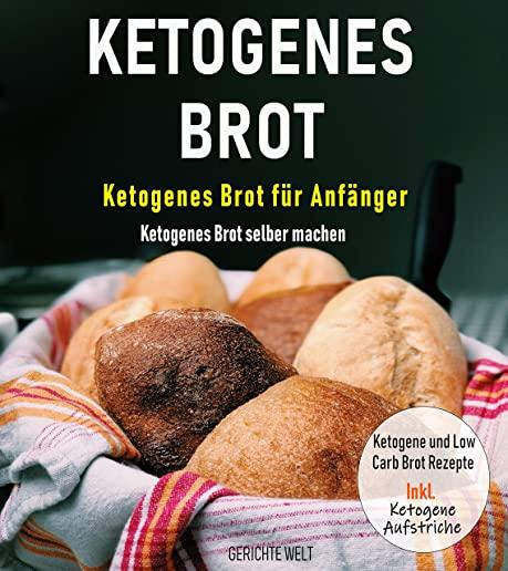 Ketogenes Brot: Ketogenes Brot fÃ¼r AnfÃ¤nger - Ketogenes Brot selber machen - Ketogene und Low Carb Brot Rezepte Inkl. Ketogene Aufstri
