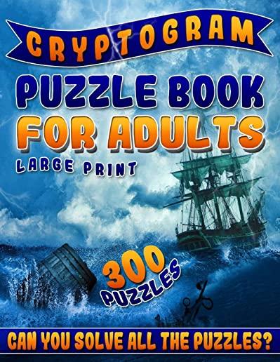 Cryptogram Puzzle Book for Adults Large Print: The Best Cryptoquip Puzzles & Cryptoquote Puzzle Book for Ultimate Brain Firing Neurons (300 Puzzles)