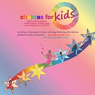 Chakras for Kids(TM) teach chakra healing, chakra dance, chakra yoga and meditation for children: Including 8 therapeutic stories and songs featuring
