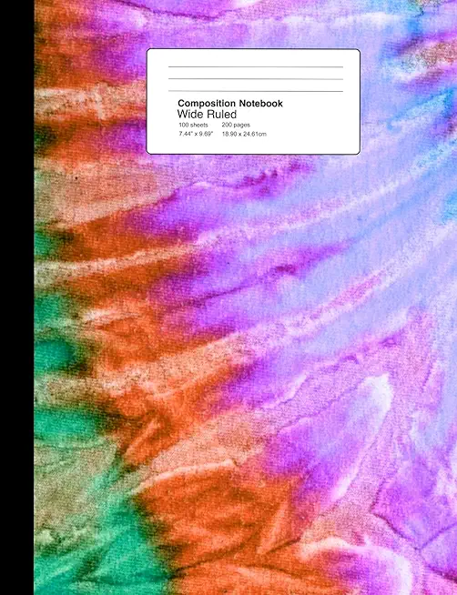 Composition Notebook Wide Ruled 7.44 X 9.69 Inches 100 Sheets / 200 Pages: Tie Dye Hippy Design