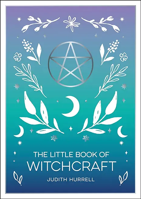 The Little Book of Witchcraft: An Introduction to Magick and White Witchcraft