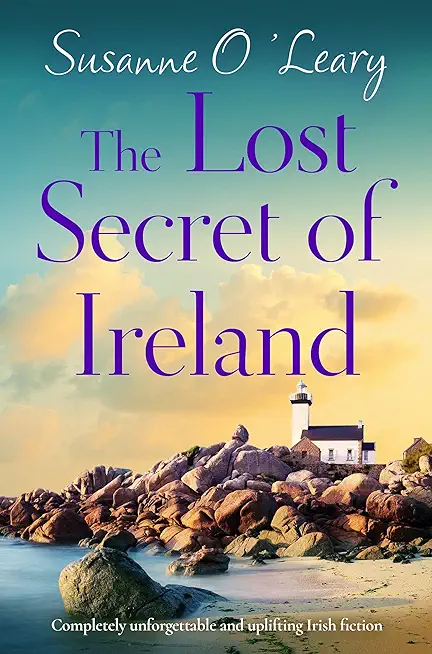 The Lost Secret of Ireland: Completely unforgettable and uplifting Irish fiction