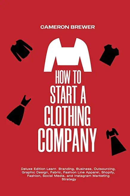 How to Start a Clothing Company - Deluxe Edition Learn Branding, Business, Outsourcing, Graphic Design, Fabric, Fashion Line Apparel, Shopify, Fashion