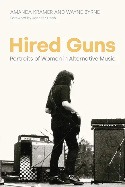 Hired Guns: Portraits of Women in Alternative Music