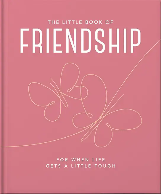 The Little Book of Friendship: For When Life Gets a Little Tough