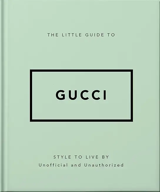 The Little Guide to Gucci: Style to Live by