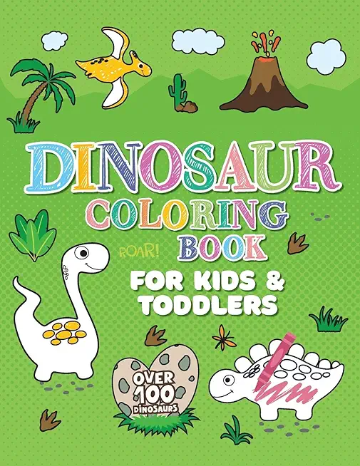 Dinosaur Coloring Book: Giant Dino Coloring Book for Kids Ages 2-4 & Toddlers. A Dinosaur Activity Book Adventure for Boys & Girls. Over 100 C